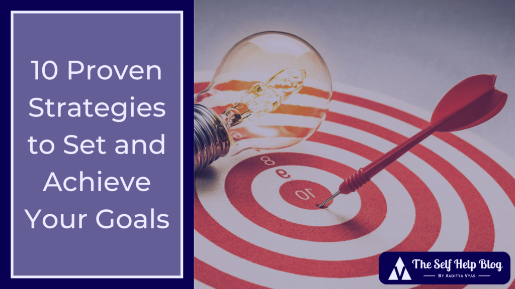 10 Proven Strategies to Set and Achieve Your Goals