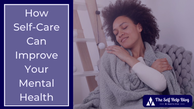 How Self Care Can Improve Your Mental Health The Self Help Blog